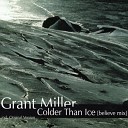 Grant Miller - Colder Than Ice Radio Version
