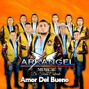 Arkangel Musical de Tierra Caliente - Amor del Bueno