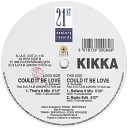 Kikka - Could It Be Love Believe It Mix
