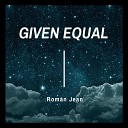 Roman Jean - Given Equal