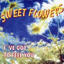 Sweet Flowers - 2 Feel You