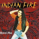 Indian Fire - Hold Me Radio Edit