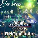 Arkangel Musical de Tierra Caliente - El Negociante En Vivo