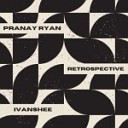 Pranay Ryan - Retrospective Ivanshee Remix