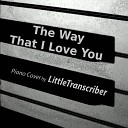 LittleTranscriber - The Way That I Love You Piano Version