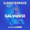 DJMistermixe - Galvanise