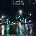 Desired Bit - In Motion