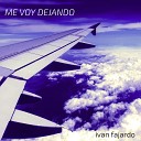 Ivan Fajardo feat Alvaro Ernesto - Me Voy Dejando Sub Minimal Remix