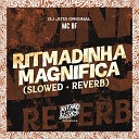 MC BF DJ Jota Original - Ritmadinha Magn fica Slowed Reverb