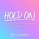 Sing2Piano - Hold On Originally Performed by Adele Piano Karaoke…