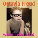 Octavia Freud - When I Was a Kid