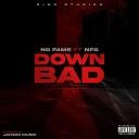 No Fame feat NFG - Down Bad