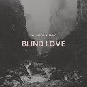 Wicked Willy - Blind Love