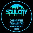 Changin Fazes - You Against Me Soul Power Remix