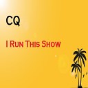 Cq - I Run This Show