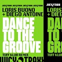 Loris Buono Diego Antoine - Dance To The Groove Tuff Klub Extended Remix