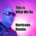 Hurricane Ronnie - This Is What We Do