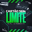 MC PL DJ ROBSON MV - Cart o Sem Limite