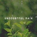 Rain Sounds For Sleep - Undoubtful Fortitude of the Rain