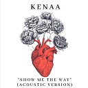 Kenaa - Show Me the Way Acoustic Version