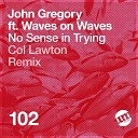 John Gregory feat Waves on Waves - No Sense in Trying Col Lawton Remix
