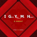 E Great - I Gave You My Heart Remix