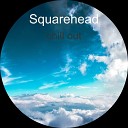Squarehead - Chill Out