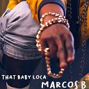 B Marcos - That Baby Loca