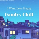 Dandyy Chill - I Want Love Happy