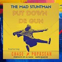 The Mad Stuntman - Put Down de Gun feat Ch4se Pupa Sean