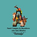 Santi Campos Santi Campos Herederos feat Yuri M… - Tatuaje