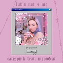 catispink feat meow cat - Luv s Not 4 Me