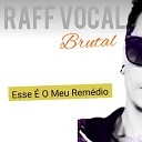 Raff Vocal Brutal - Esse O Meu Rem dio