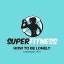 SuperFitness - How To Be Lonely Workout Mix 134 bpm