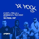 K Dot Trilla Bomma B feat Tez Kidd J69 - Ya Fool VIP