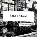 Rock The Party - Addicted Original Mix