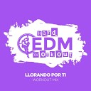 Hard EDM Workout - Llorando Por Ti Workout Mix Edit 140 bpm