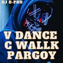 DJ B Pro - V Dance C Wallk Pargoy