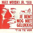 Max Woiski jr - t Is Te Ver