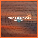 HUBBA Jony Pavlov - Funky Up Extended Mix