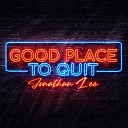 Jonathan Lee - Good Place to Quit