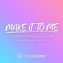 Sing2Piano - Make It To Me Originally Performed by Sam Smith Piano Karaoke…