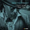 Ghetto Priest - I Don t Want to See You Cry North Street West Vocal…