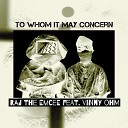 Raj the Emcee feat Vinny OHM - To Whom It May Concern