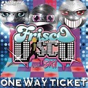 Frisco Disco feat Ski - One Way Ticket