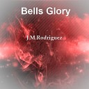 J M Rodriguez - Bells Glory