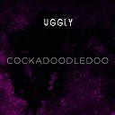 Uggly - Cockadoodledoo