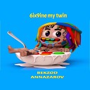 Bekzod Annazarov - 6ix9ine my twin