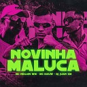 DJ Juan ZM Mc Neguin Wm MC Druw - Novinha Maluca