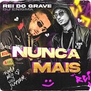 O REI DO GRAVE - Nunca Mais